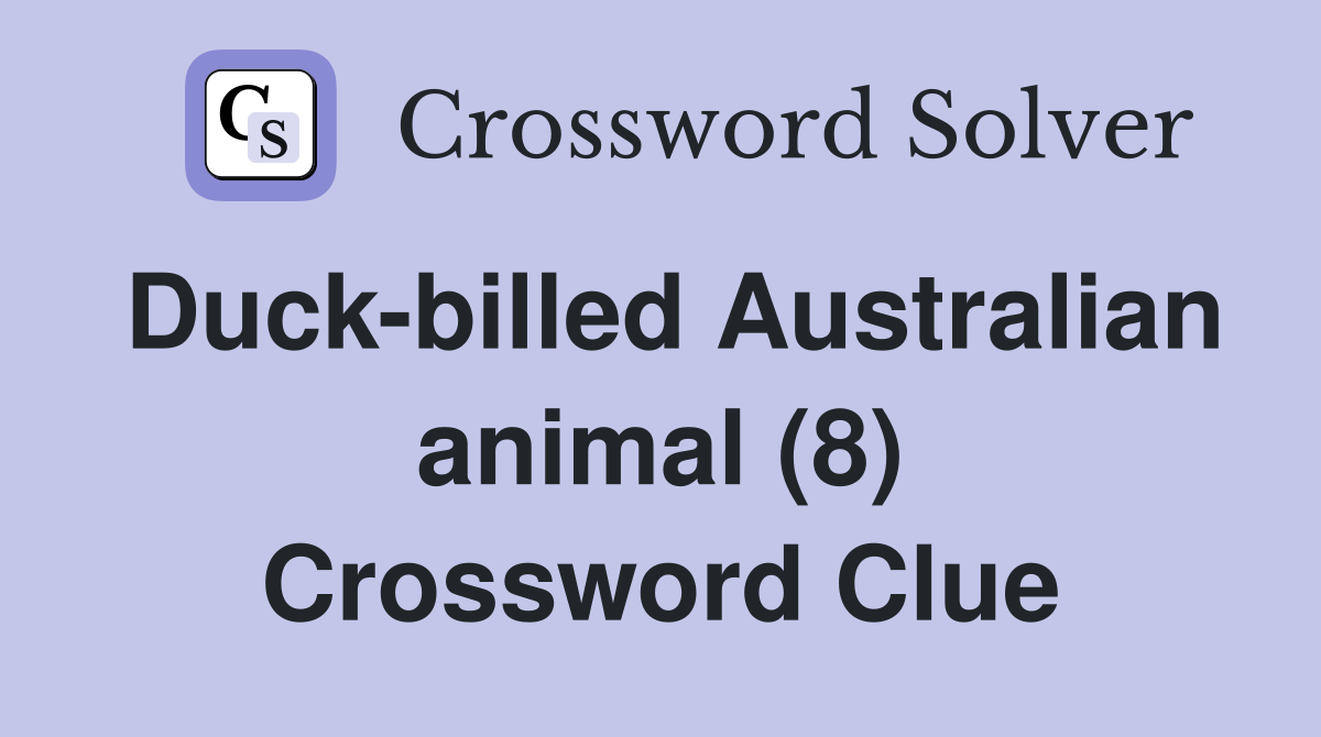 Duckbilled Australian animal (8) Crossword Clue Answers Crossword